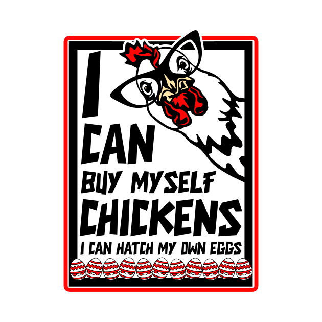 I Can Buy Myself Chickens I Can Hatch My Eggs - Eggs Dealer by artbooming