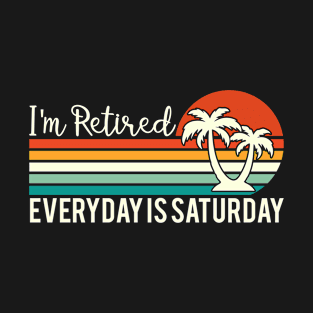 I'm Retired Everyday Is Saturday Funny Holdiays T-Shirt