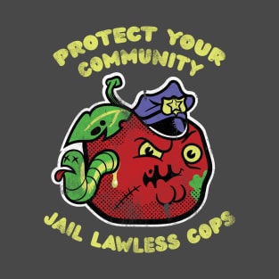 Protect Your Community - Jail Lawless Cops T-Shirt