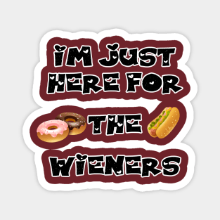 Im just here for the wieners Magnet