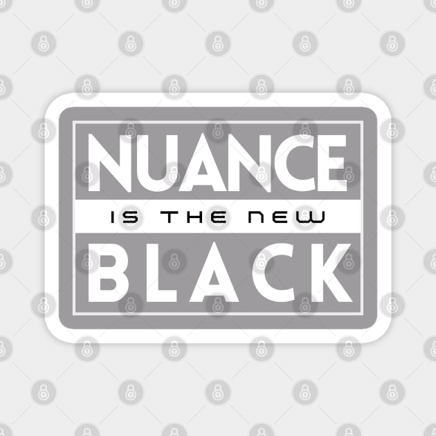 Nuance Is The New Black | Shades of Grey | Live Tolerance | Non Binary Magnet by JENXTEES