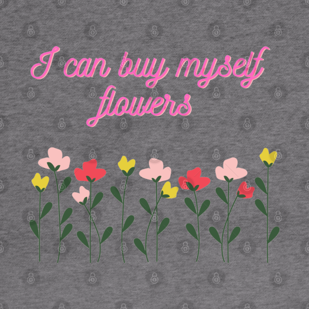 I Can Buy Myself Flowers Flowers Hoodie TeePublic
