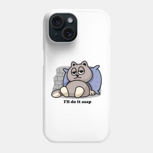 I'll do it asap Phone Case