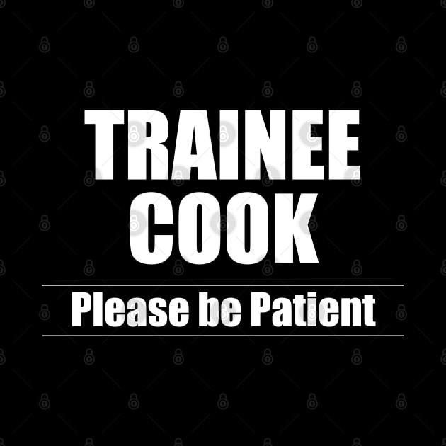 Cook - Trainee Cook Please Be Patient by Kudostees