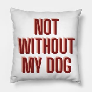 not without my dog Pillow