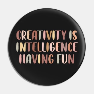 Creativity is intelligence having fun Pin