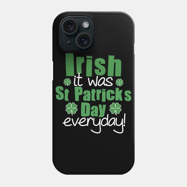 Irish It Was Saint Patrick’s Day Everyday Pun Phone Case by Punful