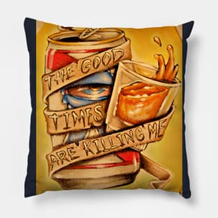 The good times are killing me Pillow