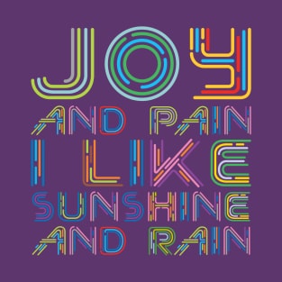 Joy and Pain, I like Sunshine and Rain T-Shirt