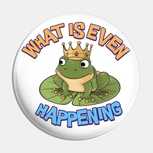What is even happening - cute frog Pin