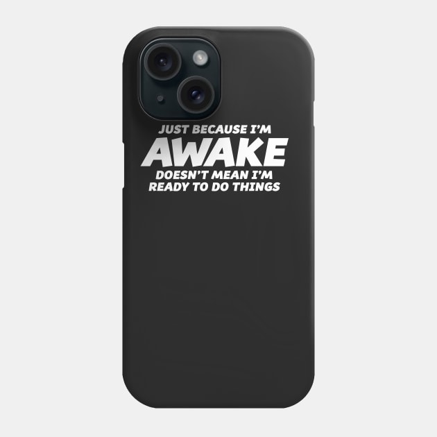 JUST BECAUSE I'M AWAKE Phone Case by Mariteas