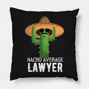 Nacho Average lawyer Humor Gift idea for lawyers Pillow