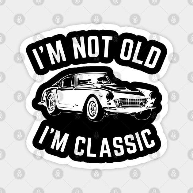 I'm not old i'm classic, Funny Cars - Gift For car lover Magnet by Steph