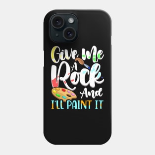 Give Me A Rock And I'll Paint It Cute Artist Phone Case