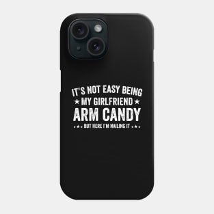 Funny Not Easy Being My Girlfriend's Arm Candy But Here i'm Phone Case