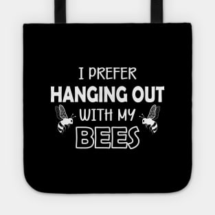 Bee - I prefer hanging out with my bees Tote