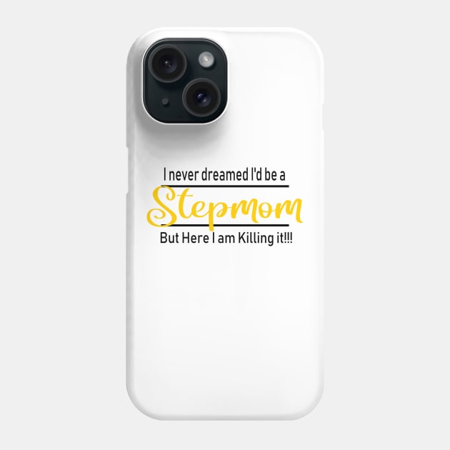 I never dreamed I'd be a stepmom Phone Case by Cargoprints