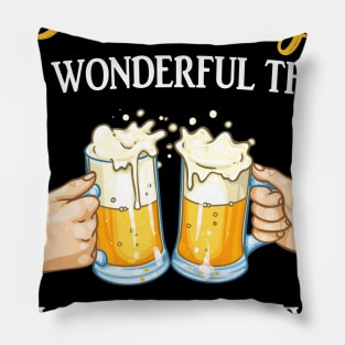 Drinking Is A Wonderful Thing Pillow