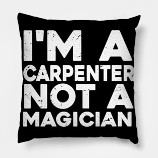 Im a Carpenter Not a magicien Funny Carpenter Pillow