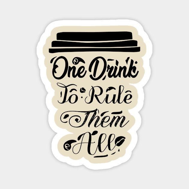 COFFEE - One Drink To Rule Them All Cool Coffee Magnet by TrendyStitch