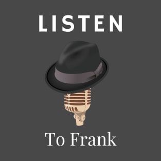 Listen To Frank T-Shirt