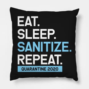 Eat. Sleep. Sanitize. Repeat. Quarantine 2020 Artwork, Funny, Graphic Pillow