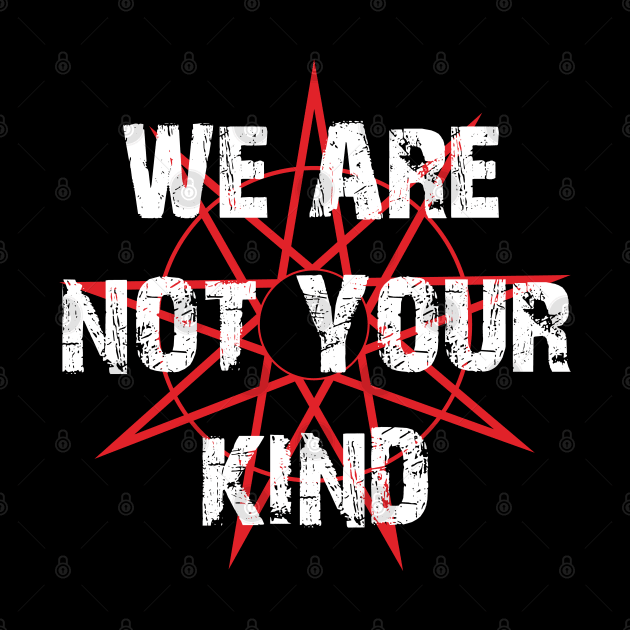 We Are Not Your Kind by BlackRavenOath