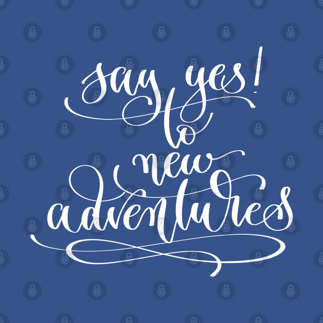 Disover Say Yes To New Adventures - Say Yes To New Adventures - T-Shirt