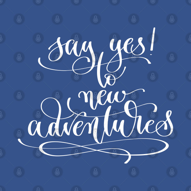 Discover Say Yes To New Adventures - Say Yes To New Adventures - T-Shirt