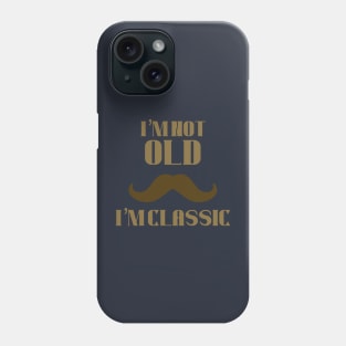 I’m not old i’m classic Phone Case