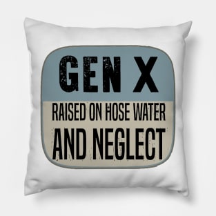 GEN X raised on hose water and neglect Pillow