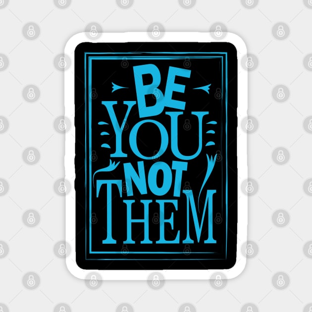 Be You Not Them Magnet by Day81