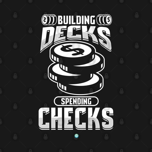 Building Decks Spending Checks Gift by woormle