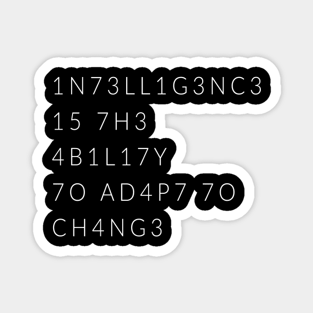 Intelligence Is The Ability To Adapt To Change Magnet by TextyTeez