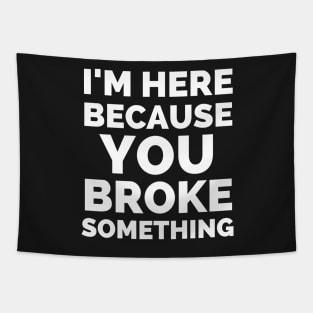 I Am Here Because You Broke Something Tapestry