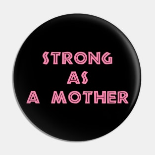 STRONG AS A MOTHER Pin