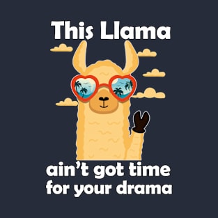 Funny Llama Pun- This Llama ain't got time for your drama T-Shirt