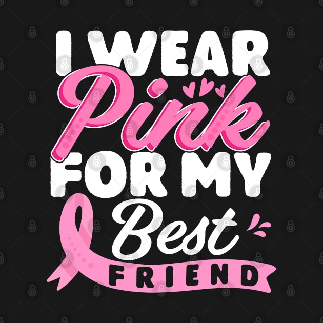 I Wear Pink For My Best Friend Breast Cancer Awareness Supporter by UniqueTeeDesigns