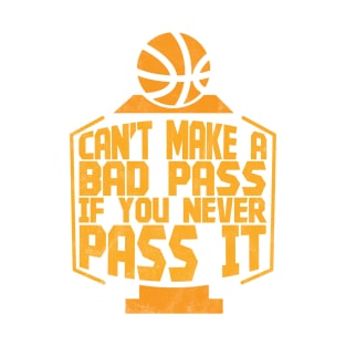 Can't Make A Bad Pass If You Never Pass It - Memes T-Shirt