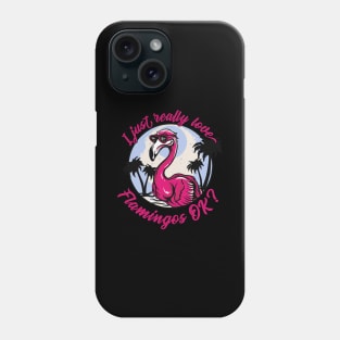 I just really Love Flamingos ok  Flamingo Phone Case