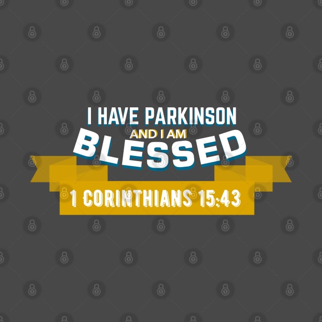 I have Parkinson and I'm blessed - 1 Corinthians 15:43 by SteveW50