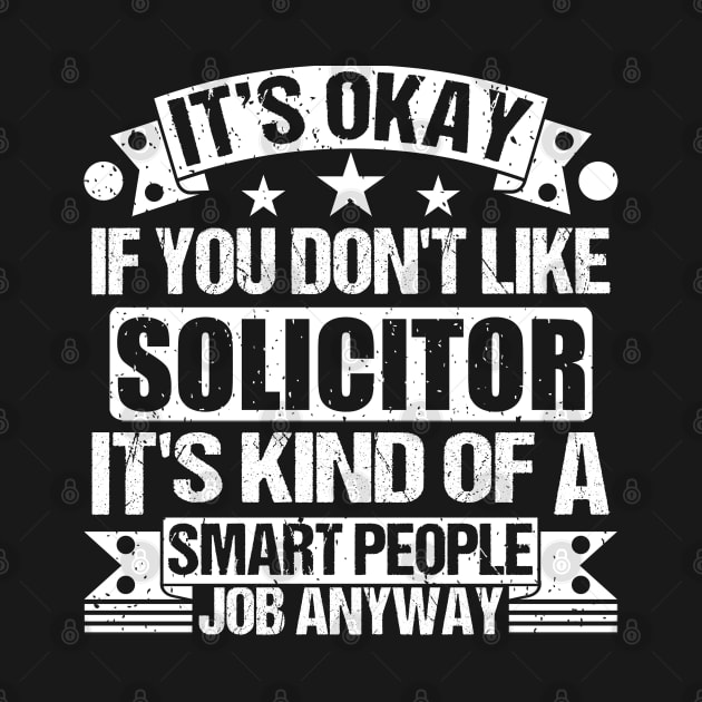 Solicitor lover It's Okay If You Don't Like Solicitor It's Kind Of A Smart People job Anyway by Benzii-shop 