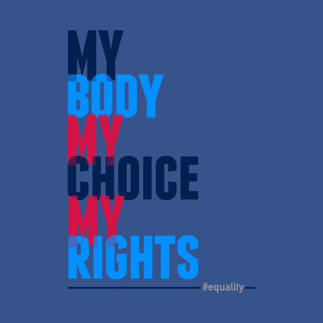 Discover My Body My Choice My Rights - Womens Rights - T-Shirt