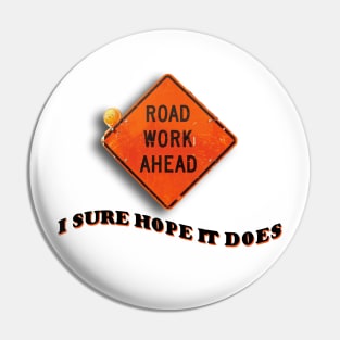 Road Work Ahead I Sure Hope It Does Meme Pin