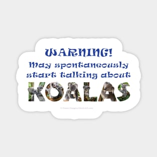 Warning may spontaneously start talking about koalas - wildlife oil painting word art Magnet