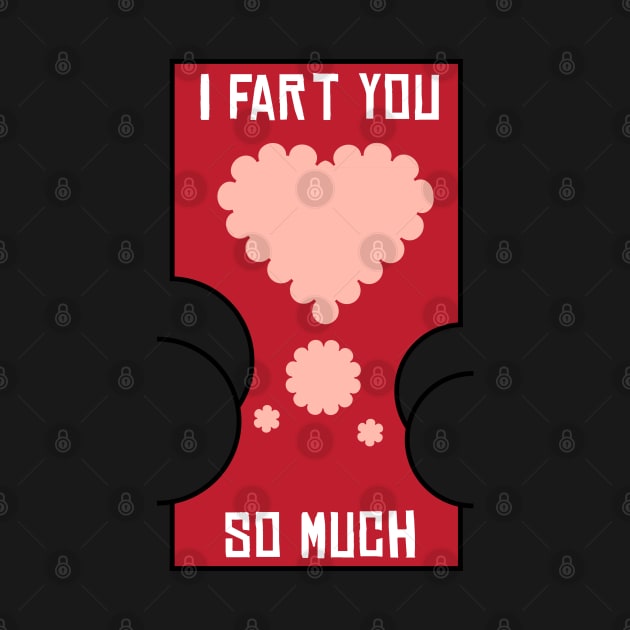 Valentine I Fart You So Much Heart Butt Funny by BraaiNinja