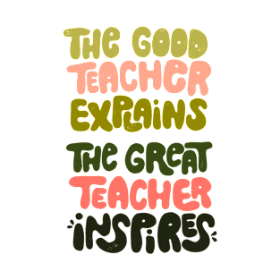 The good teacher explains, the great teacher inspires T-Shirt