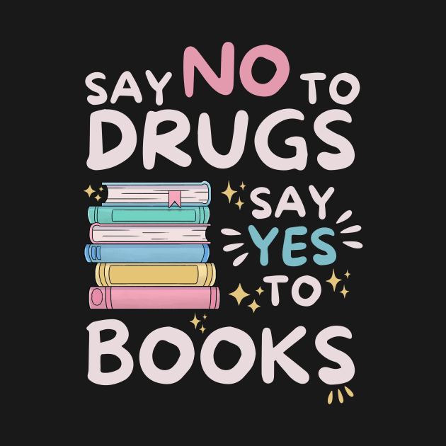 Say No To Drugs Say Yes To Books by Teewyld