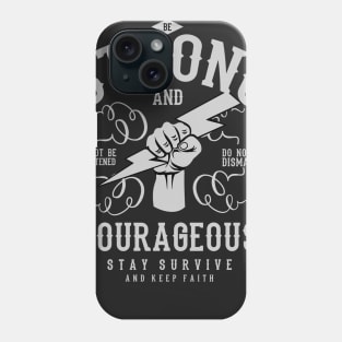 Be Strong And Courageous Phone Case