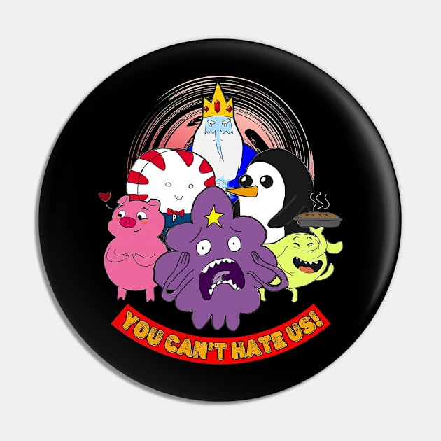 You Can't Hate Us - Adventure Time Characters Pin by Pharaoh Shop